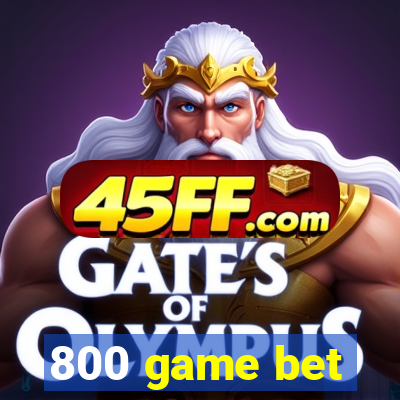 800 game bet